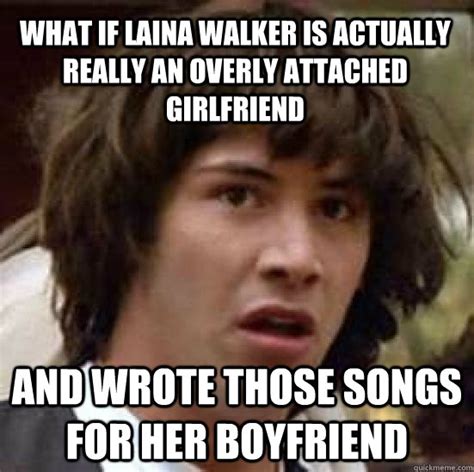 What If Laina Walker Is Actually Really An Overly Attached Girlfriend