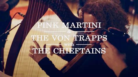Pink Martini And The Von Trapps Meet The Chieftains Youtube