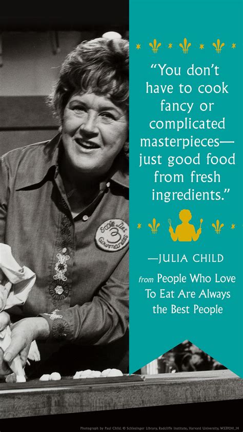 People Who Love To Eat Are Always The Best People By Julia Child