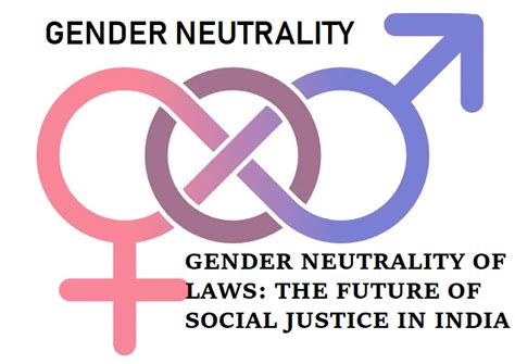 Gender Neutrality Of Laws The Future Of Social Justice In India