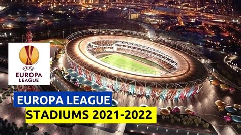 Uefa Europa League Stadiums 2021 2022 Youtube