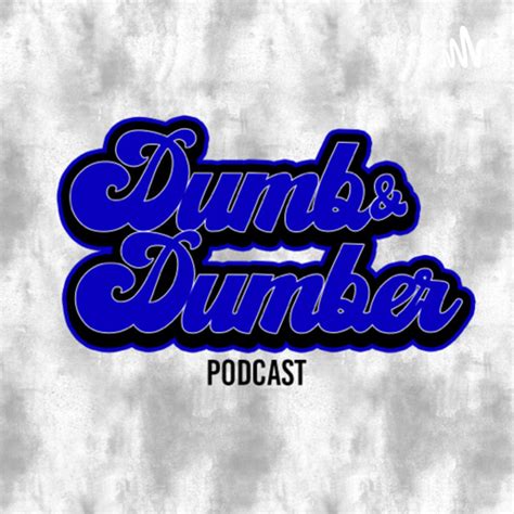 dumb and dumber podcast on spotify