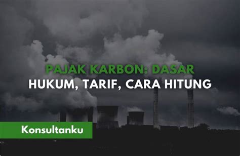 Serba Serbi Aturan Pajak Karbon Indonesia Yang Perlu Diketahui