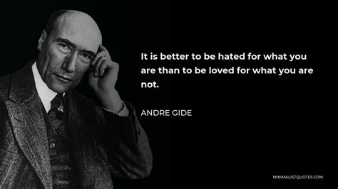 Andre Gide Quote It Is Better To Be Hated For What You Are Than To Be