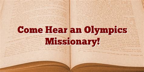 Come Hear An Olympics Missionary Grace Baptist Church Nokomis Il