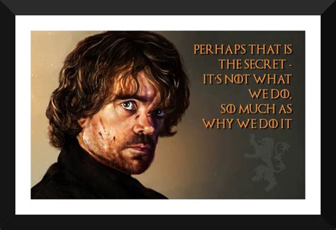 Tyrion Lannister Quotes Perhaps That Is The Secret Its Not What We