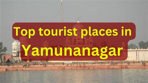 Top Tourist Places In Yamunanagar Haryana
