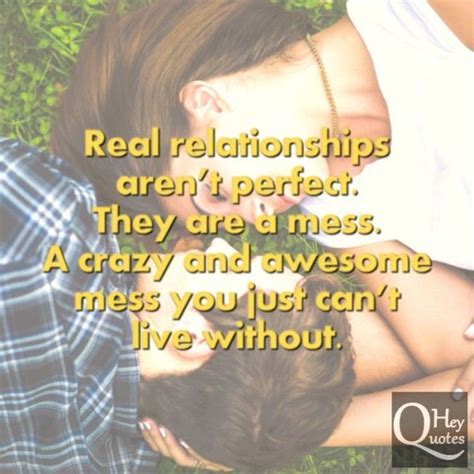 Real Relationships Arent Perfect They Are A Mess A Crazy And