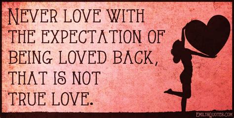 Never Love With The Expectation Of Being Loved Back That Is Not True Love Popular