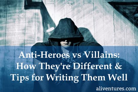 Anti Heroes And Villains How Theyre Different And Tips For Writing Them