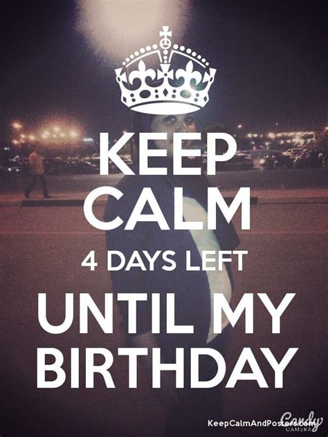 Keep Calm 4 Days Left Until My Birthday Best Birthday Wishes Quotes