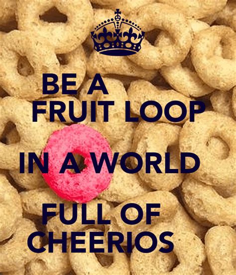 Be A Fruit Loop In A World Full Of Cheerios Poster Misadventure