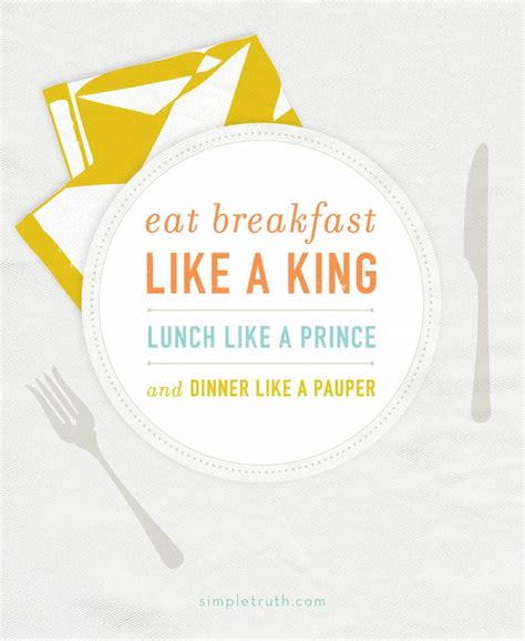 Eat Breakfast Like A King Lunch Like A Prince And Dinner Like A Pauper