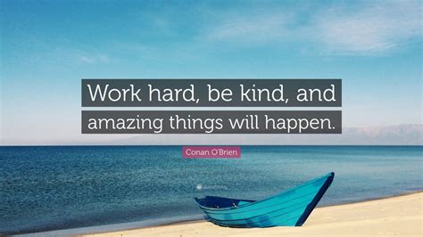 Conan Obrien Quote Work Hard Be Kind And Amazing Things Will