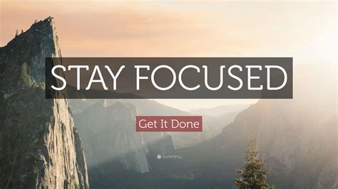 Get It Done Quote Stay Focused 20 Wallpapers Quotefancy