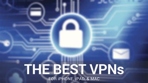 The Best Vpns For Iphone Ipad And Mac
