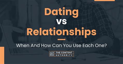 Dating Vs Relationships When And How Can You Use Each One