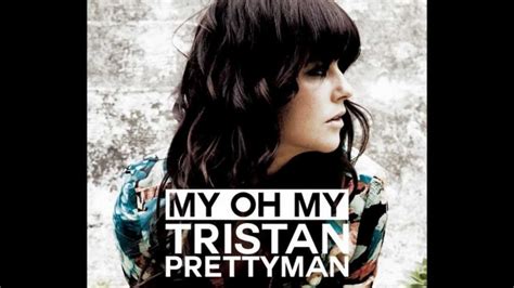 my oh my by tristan prettyman youtube