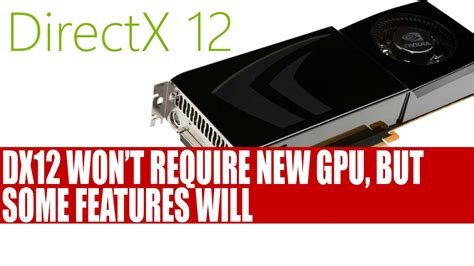 Directx 12 Wont Require New Graphics Card Some Features To Require