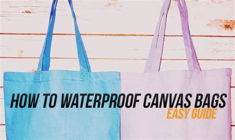How To Waterproof Canvas Bags An Easy Guide