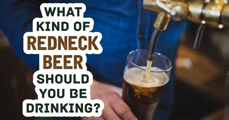 What Kind Of Redneck Beer Should You Be Drinking Quiz