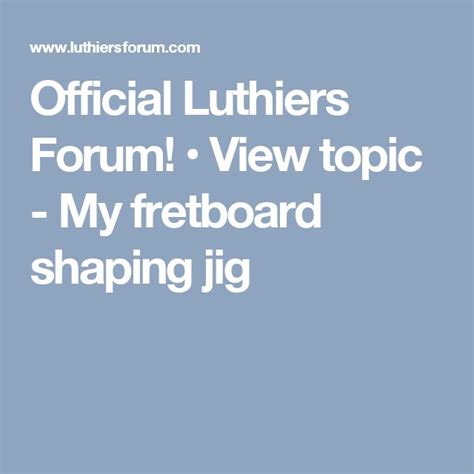Official Luthiers Forum View Topic My Fretboard Shaping Jig