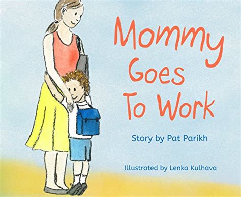Mommy Goes To Work Kindle Edition By Parikh Pat Kulhava Lenka