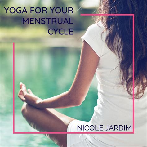Yoga For Your Menstrual Cycle Nicole Jardim