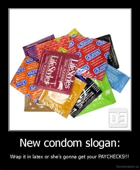 New Condom Slogan Wrap It In Latex Or She S Gonna Get Your PAYCHECKS