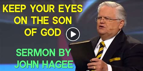 John Hagee Sermon Keep Your Eyes On The Son Of God