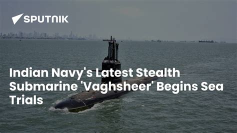 Indian Navys Latest Stealth Submarine Vaghsheer Begins Sea Trials