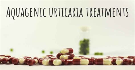 What Are The Best Treatments For Aquagenic Urticaria
