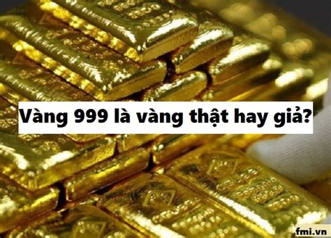 Vàng 999 Là Vàng Thật Hay Giả Khác Gì Với Vàng 9999 2024 Fmivn