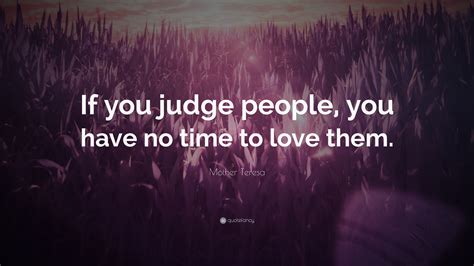 Mother Teresa Quote If You Judge People You Have No Time To Love Them