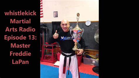 Whistlekick Martial Arts Radio Podcast 13 Freddie Lapan Youtube