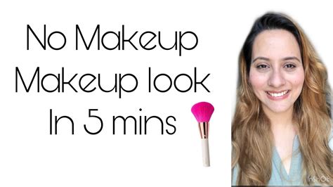 no makeup makeup look takes 5 mins easy breezy effortless makeup youtube