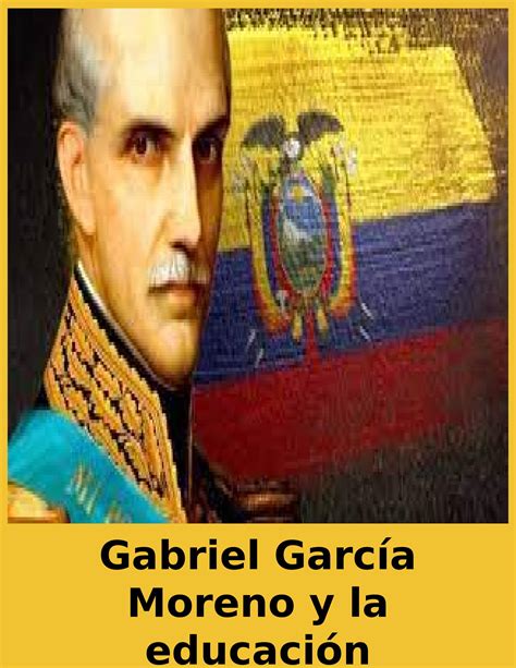Gabriel Garc A Moreno Y La Educaci N Ecuatoriana By Naty Murillo Issuu
