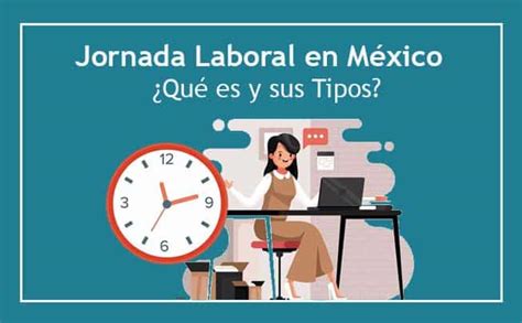 Jornada Laboral En México ¿qué Es Y Sus Tipos