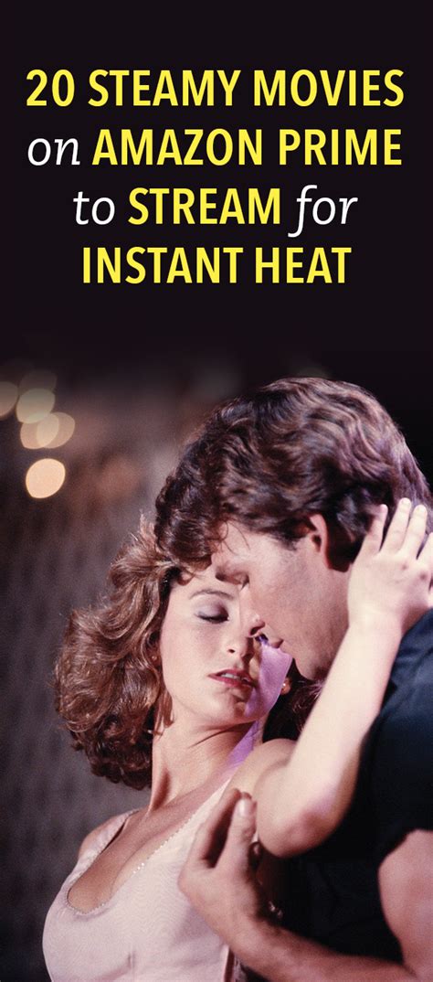 Stream These Steamy Movies On Amazon Prime For Instant Heat Amazon Prime Steamy Movies
