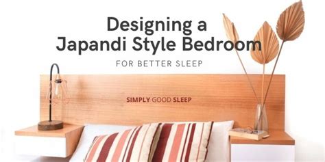 Designing A Japandi Style Bedroom For Better Sleep Simply Good Sleep