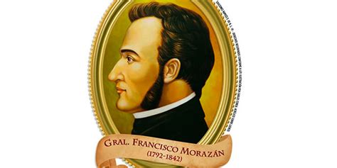 En Homenaje A Francisco Morazán En La Fecha De Su Nacimiento Hoy Día