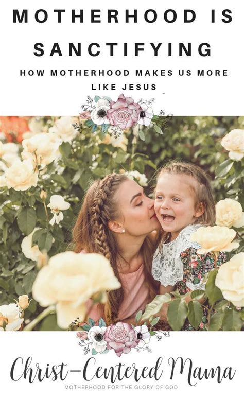 Motherhood Is Sanctifying How Motherhood Makes Us More Like Jesus
