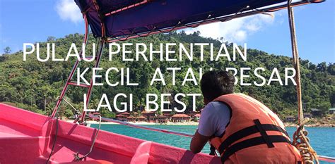 And you'll need to know the answer before taking the boat toward the perhentians. Pulau Perhentian Kecil atau Perhentian Besar lagi best ...