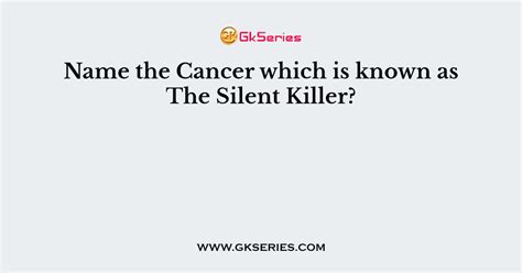 Name The Cancer Which Is Known As The Silent Killer