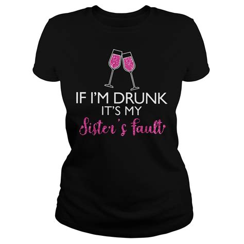 If Im Drunk Its My Sisters Fault Shirt Guy Tee Hoodie Myteashirts