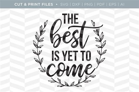 I am glad that you are enjoying your holiday however, it has gained traction since the song the best is yet to come was recorder by tony bennet in 1958. Best is Yet to Come - DXF/SVG/PNG/PDF Cut & Print Files By ...