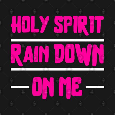 Holy Spirit Rain Down On Me Christian Holy Spirit Christian T