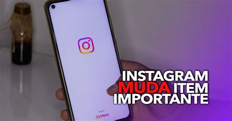 Instagram Muda Item Importante Do Aplicativo Descubra O Que