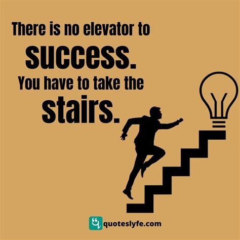 There Is No Elevator To Success You Have To Take The Stairs Quote