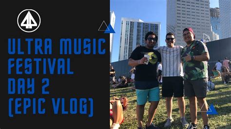 Ultra Music Festival Day 2 Epic Vlog Youtube